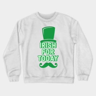 Irish For Today Funny St Patricks Day 2019 Crewneck Sweatshirt